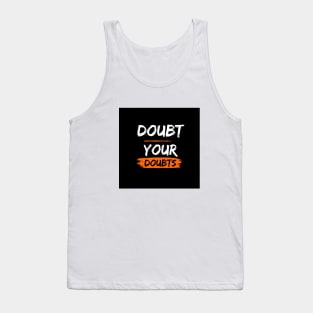 Doubt your doubts Tank Top